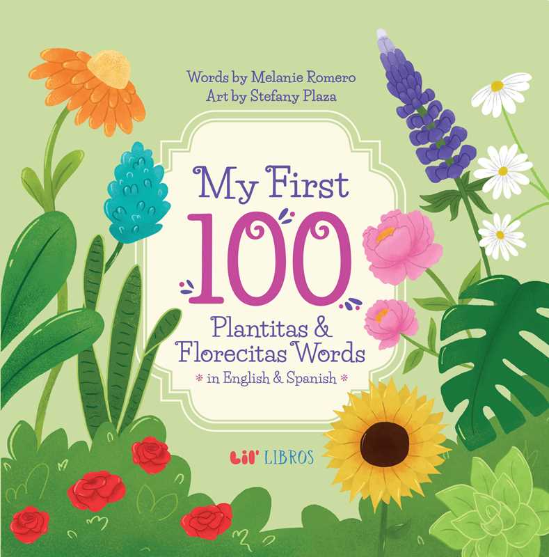 My First 100 Plantitas & Florecitas Words in English & Spanish by Melanie Romero: Board Books; 22 pages / English
