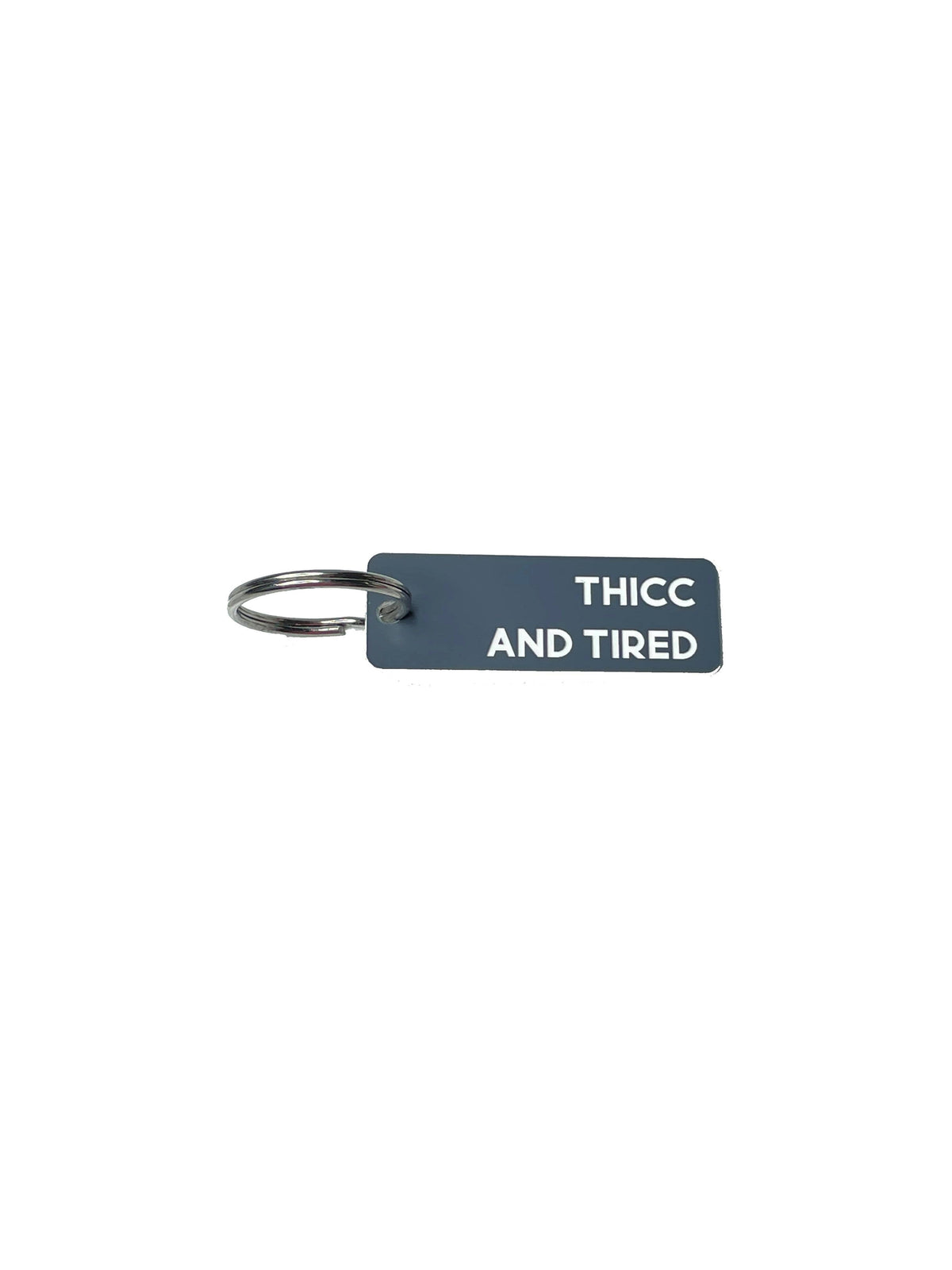 Thicc and Tired - Acrylic Key Tag: Gray/White