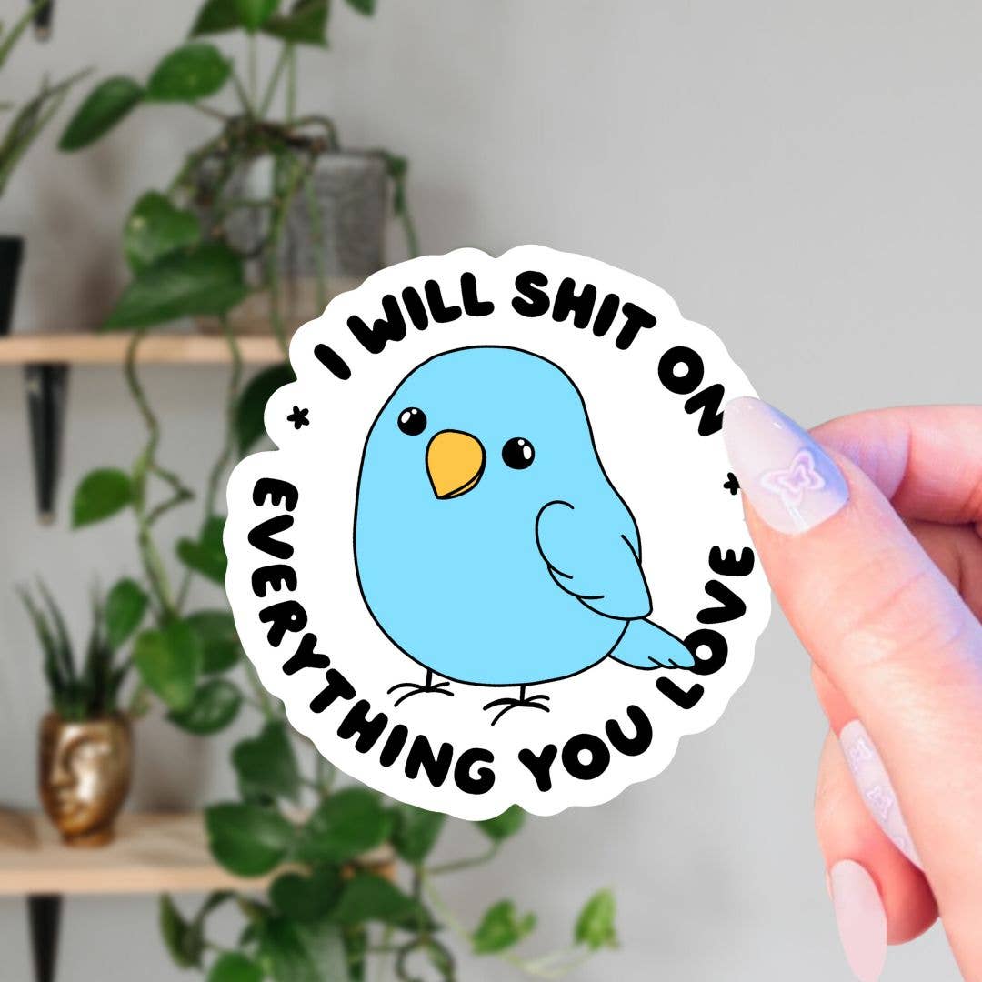 I Will Shit On Everything You Love Funny Bird Sticker